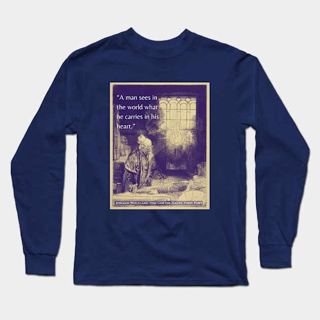 Johann Wolfgang von Goethe quote: A man sees in the world what he carries in his heart. Long Sleeve T-Shirt by artbleed